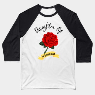 Daughter Of An Immigrant,Latina power tees, Asian Heritage gift Baseball T-Shirt